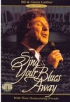 Product Image: Bill & Gloria Gaither and Their Homecoming Friends - Sing Your Blues Away