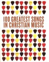 CCM Magazine - 100 Greatest Songs of Christian Music: The Stories Behind the Music That Changed Our Lives Forever