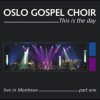 Product Image: Oslo Gospel Choir - This Is The Day: Live In Montreux Part One