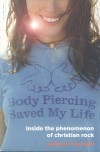 Andrew Beaujon - Body Piercing Saved My Life: Inside The Phenomenon Of Christian Rock