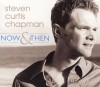 Product Image: Steven Curtis Chapman - Now & Then