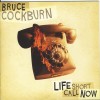 Bruce Cockburn - Life Short Call Now