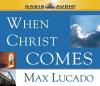 Max Lucado - When Christ Comes
