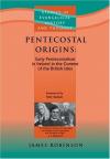 James Robinson - Pentecostal Origins: Early Pentecostalism in Ireland in the Context of the British Isles