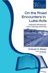 Octavian D. Baban - On the Road Encounters in Luke-Acts: Hellenistic Mimesis and Luke's Theology of the Way