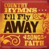 Various - I'll Fly Away: Country Hymns & Songs Of Faith