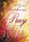 Cheri Fuller - When Mothers Pray