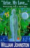 William Johnston - Arise, My Love: Mysticism for a New Era