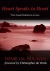 Henri Nouwen - Heart Speaks to Heart: Three Gospels Medititations on Jesus