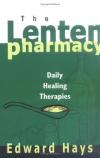 Edward Hays - The Lenten Pharmacy: Daily Healing Therapies