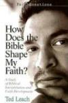 Ted Leach - How Does the Bible Shape My Faith?: A Study of Biblical Interpretation and Faith Development