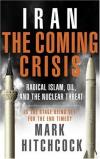 Mark Hitchcock - Iran: The Coming Crisis: Radical Islam, Oil, and the Nuclear Threat