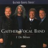 Gaither Vocal Band - I Do Believe