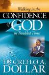 Dr Creflo A. Dollar - Walking in the Confidence of God in Troubled Times