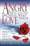 Paul Hegstrom - Angry Men and the Women Who Love Them: Breaking the Cycle of Physical and Emotional Abuse