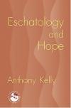 Anthony Kelly - Eschatology and Hope (Theology in Global Perspective)