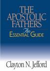 Clayton N. Jefford - The Apostolic Fathers (Essential Guide)