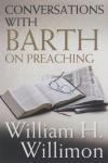 William H. Willimon - Conversations with Barth on Preaching
