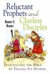 Robert Darden - Reluctant Prophets and Clueless Disciples: Introducing the Bible by Telling Its Stories
