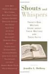 J Holberg - Shouts and Whispers: Twenty-one Writers Speak About Their Writing and Their Faith