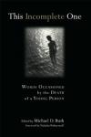 Michael Bush - This Incomplete One: Sermons Occasioned by the Death of a Young Person