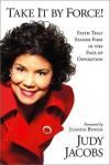 Judy Jacobs - Take It by Force!: Faith That Stands Firm in the Face of Opposition