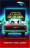 Timothy P. Jones - Finding God in a Galaxy Far, Far Away: A Spiritual Exploration of the Star Wars Saga