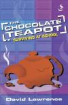 David Lawrence - The Chocolate Teapot: Surviving at School