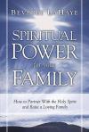 Beverly LaHaye - Spiritual Power for Your Family: How to Partner with the Holy Spirit and Raise a Loving Family