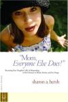 Sharon Hersh - Mom, Everyone Else Does!: Becoming Your Daughter's Ally in Responding to Peer Pressure to Drink, Smoke, and Use Drugs