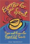 Pam Vredevelt - Espresso for Your Spirit: Hope and Humor for Pooped-Out Parents (Espresso)