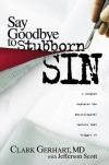 Clark Gerhart - Say Goodbye to Stubborn Sin: A Surgeon Explains the Physiological Factors That Trigger It