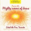 Toronto Airport Christian Fellowship - Catch The Fire: Praise The Mighty Name Of Jesus