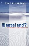 Mike Pilavachi - Wasteland?: Encountering God in the Desert