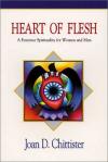 Joan Chittister - Heart of Flesh: Feminist Spirituality for Women and Men