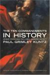 Paul Kuntz - The Ten Commandments in History (Emory University Studies in Law and Religion)