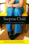Leslie Fields - Surprise Child: Finding Hope in Unexpected Pregnancy
