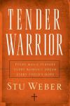 Stu Weber - Tender Warrior: Every Man's Purpose, Every Woman's Dream, Every Child's Hope
