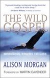 Alison Morgan - The Wild Gospel: Bringing Truth to Life