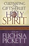 Fuchsia Pickett - Cultivating the Gifts & Fruit of the Holy Spirit: