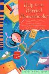 Christine Field - Help for the Harried Homeschooler: A Practical Guide to Balancing Your Child's Education with the Rest of Your Life
