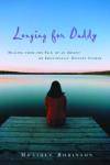 Monique Robinson - Longing for Daddy: Healing from the Pain of an Absent or Emotionally Distant Father