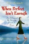 Nancy Kennedy - When Perfect Isn't Enough: How I Conquered My Fear of the Proverbs 31 Woman