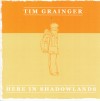 Tim Grainger - Here In Shadowlands
