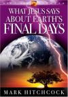 Mark Hitchcock - What Jesus Says about Earth's Final Days
