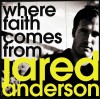 Jared Anderson - Where Faith Comes From