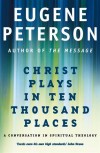 Eugene Peterson - Christ Plays In Ten Thousand Places