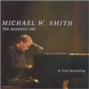 Product Image: Michael W Smith - The Acoustic Set: A Live Recording