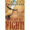 Francis Frangipane - This Day We Fight!: Breaking the Bondage of a Passive Spirit