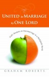 Graham Roberts - United In Marriage By One Lord: God's Wisdom on Interfaith Marriage in a Multicultural World